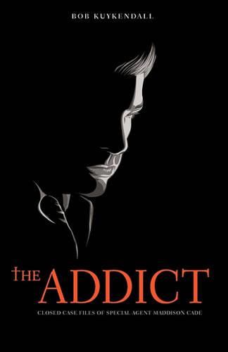 Cover image for The Addict: Closed Case Files of Special Agent Maddison Cade