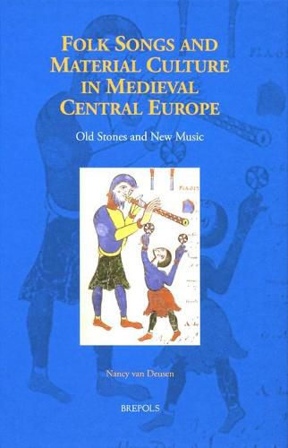 Cover image for Folk Songs and Material Culture in Medieval Central Europe: Old Stones and New Music