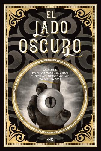 Cover image for El Lado Oscuro Volumen 1: Zombis, Fantasmas, Bichos Y Otras Desgracias Familiaresvolume 1