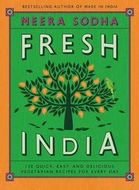Cover image for Fresh India: 130 Quick, Easy, and Delicious Vegetarian Recipes for Every Day