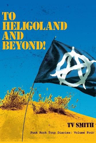 To Heligoland and Beyond!: Punk Rock Tour Diaries: Volume 4