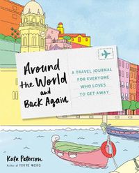 Cover image for Around the World and Back Again: A Travel Journal for Everyone Who Loves to Get Away
