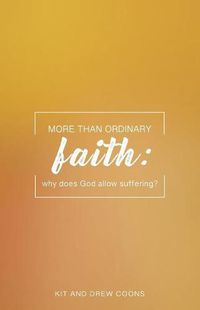 Cover image for More Than Ordinary Faith: Why Does God Allow Suffering?