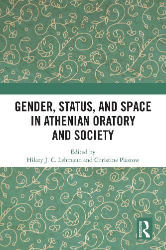 Cover image for Gender, Status, and Space in Athenian Oratory and Society