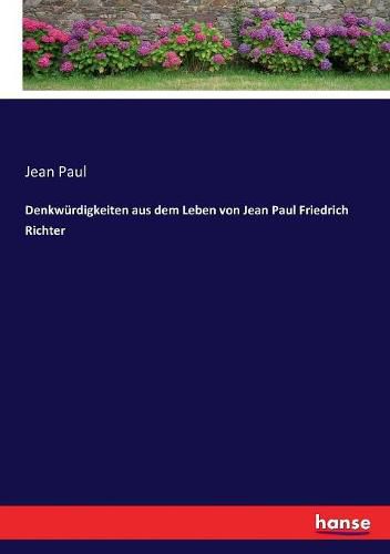 Denkwurdigkeiten aus dem Leben von Jean Paul Friedrich Richter