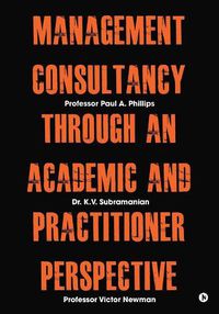 Cover image for Management Consultancy Through an Academic and Practitioner Perspective