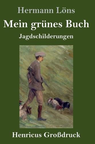 Cover image for Mein grunes Buch (Grossdruck): Jagdschilderungen