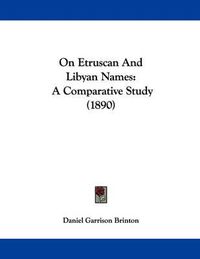 Cover image for On Etruscan and Libyan Names: A Comparative Study (1890)