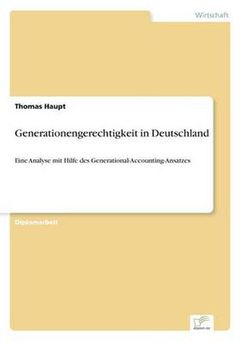 Cover image for Generationengerechtigkeit in Deutschland: Eine Analyse mit Hilfe des Generational-Accounting-Ansatzes