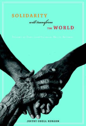 Solidarity Will Transform the World: Stories of Hope from Catholic Relief Services