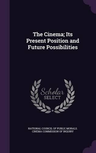 Cover image for The Cinema; Its Present Position and Future Possibilities