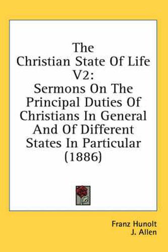 Cover image for The Christian State of Life V2: Sermons on the Principal Duties of Christians in General and of Different States in Particular (1886)