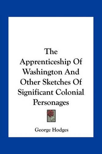 Cover image for The Apprenticeship of Washington and Other Sketches of Significant Colonial Personages