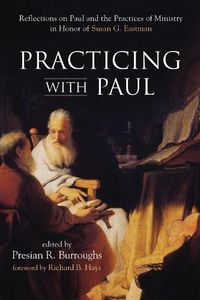 Cover image for Practicing with Paul: Reflections on Paul and the Practices of Ministry in Honor of Susan G. Eastman