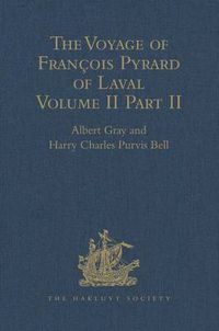 Cover image for The Voyage of Francois Pyrard of Laval to the East Indies, the Maldives, the Moluccas, and Brazil: Volume II, Part 2