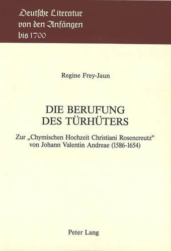 Die Berufung Des Tuerhueters: Zur -Chymischen Hochzeit Christiani Rosencreutz- Von Johann Valentin Andreae (1586-1654)