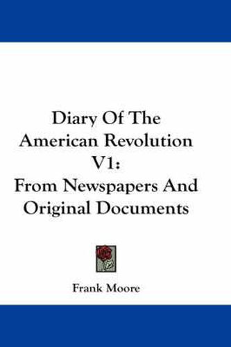 Cover image for Diary of the American Revolution V1: From Newspapers and Original Documents