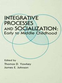 Cover image for Integrative Processes and Socialization: Early To Middle Childhood