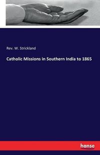 Cover image for Catholic Missions in Southern India to 1865