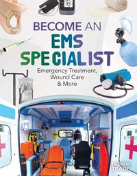 Cover image for Become an EMS Specialist: Emergency Treatment, Wound Care & More