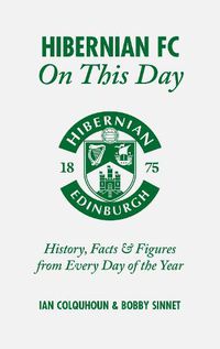 Cover image for Hibernian FC On This Day: History, Facts & Figures from Every Day of the Year