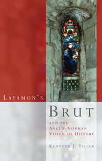 Cover image for Layamon's Brut and the Anglo-Norman Vision of History