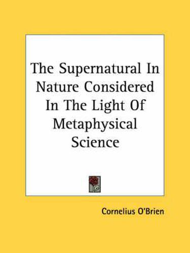 Cover image for The Supernatural in Nature Considered in the Light of Metaphysical Science