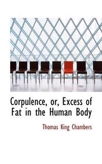 Cover image for Corpulence, Or, Excess of Fat in the Human Body