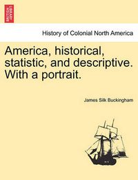 Cover image for America, Historical, Statistic, and Descriptive. with a Portrait.