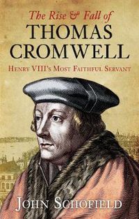 Cover image for The Rise and Fall of Thomas Cromwell: Henry VIII's Most Faithful Servant