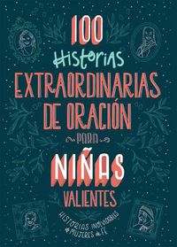 Cover image for 100 Historias Extraordinarias de Oracion Para Ninas Valientes: Historias Inolvidables de Mujeres de Fe