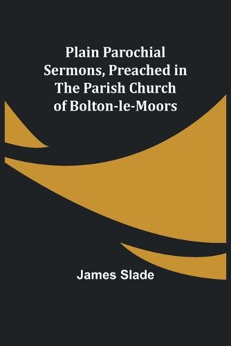 Plain Parochial Sermons, preached in the Parish Church of Bolton-le-Moors