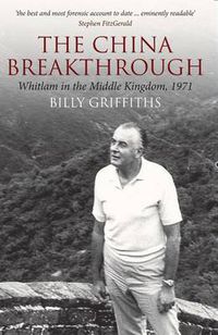 Cover image for The China Breakthrough: Whitlam in the Middle Kingdom, 1971