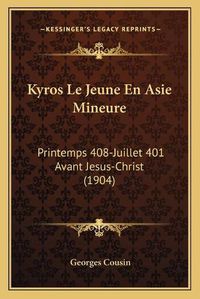 Cover image for Kyros Le Jeune En Asie Mineure: Printemps 408-Juillet 401 Avant Jesus-Christ (1904)