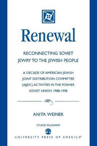 Cover image for Renewal: Reconnecting Soviet Jewry to the Soviet People: A Decade of American Jewish Joint Distribution Committee (AJJDC) Activities in the Former Soviet Union 1988-1998