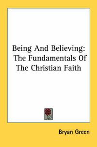 Cover image for Being and Believing: The Fundamentals of the Christian Faith