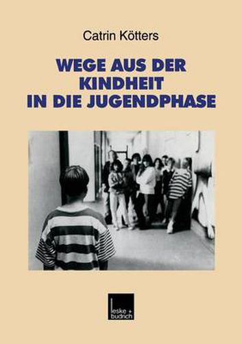 Cover image for Wege aus der Kindheit in die Jugendphase: Biographische Schritte der Verselbstandigung im Ost-West-Vergleich