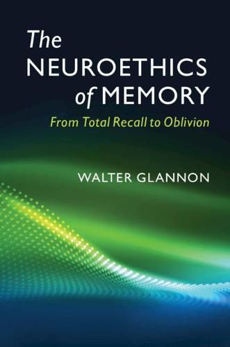 Cover image for The Neuroethics of Memory: From Total Recall to Oblivion