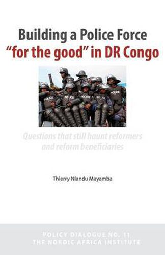 Cover image for Building a Police Force for the Good in Dr Congo. Questions That Still Haunt Reformers and Reform Beneficiaries