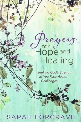 Prayers for Hope and Healing: Seeking God's Strength as You Face Health Challenges