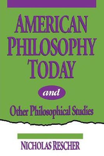 Cover image for American Philosophy Today, and Other Philosophical Studies