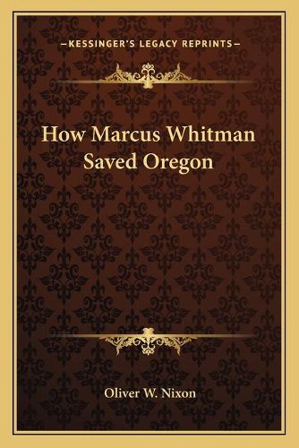 Cover image for How Marcus Whitman Saved Oregon