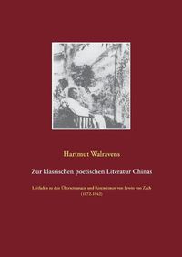 Cover image for Zur klassischen poetischen Literatur Chinas: Leitfaden zu den UEbersetzungen und Rezensionen von Erwin von Zach (1872-1942)