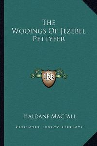 Cover image for The Wooings of Jezebel Pettyfer