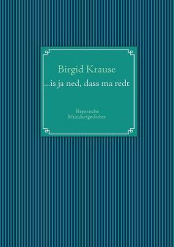 Cover image for ...is ja ned, dass ma redt: Bayerische Mundartgedichte