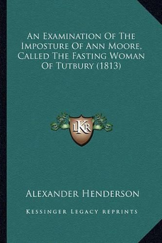 An Examination of the Imposture of Ann Moore, Called the Fasting Woman of Tutbury (1813)