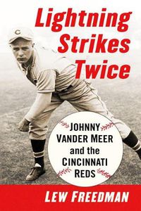 Cover image for Lightning Strikes Twice: Johnny Vander Meer and the Cincinnati Reds