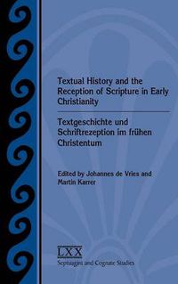 Cover image for Textual History and the Reception of Scripture in Early Christianity: Textgeschichte und Schriftrezeption im fruhen Christentum