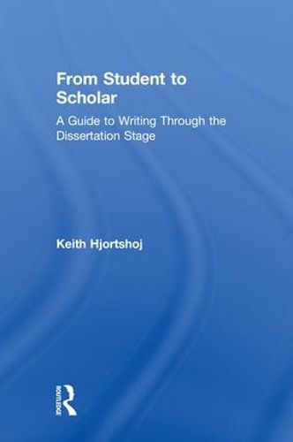 Cover image for From Student to Scholar: A Guide to Writing Through the Dissertation Stage