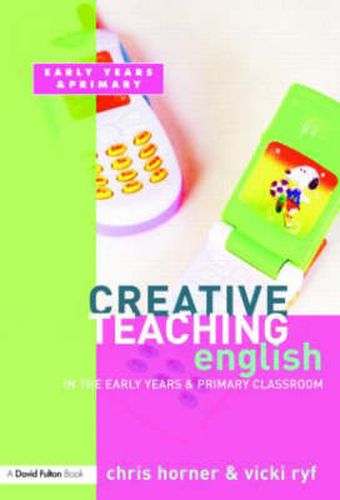 Cover image for Creative Teaching: English in the Early Years and Primary Classroom